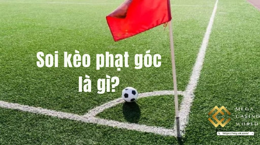 Soi kèo phạt góc là gì?